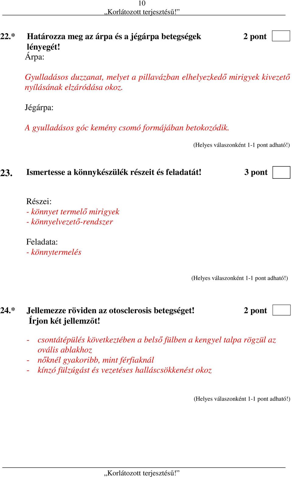 Jégárpa: A gyulladásos góc kemény csomó formájában betokozódik. 23. Ismertesse a könnykészülék részeit és feladatát!