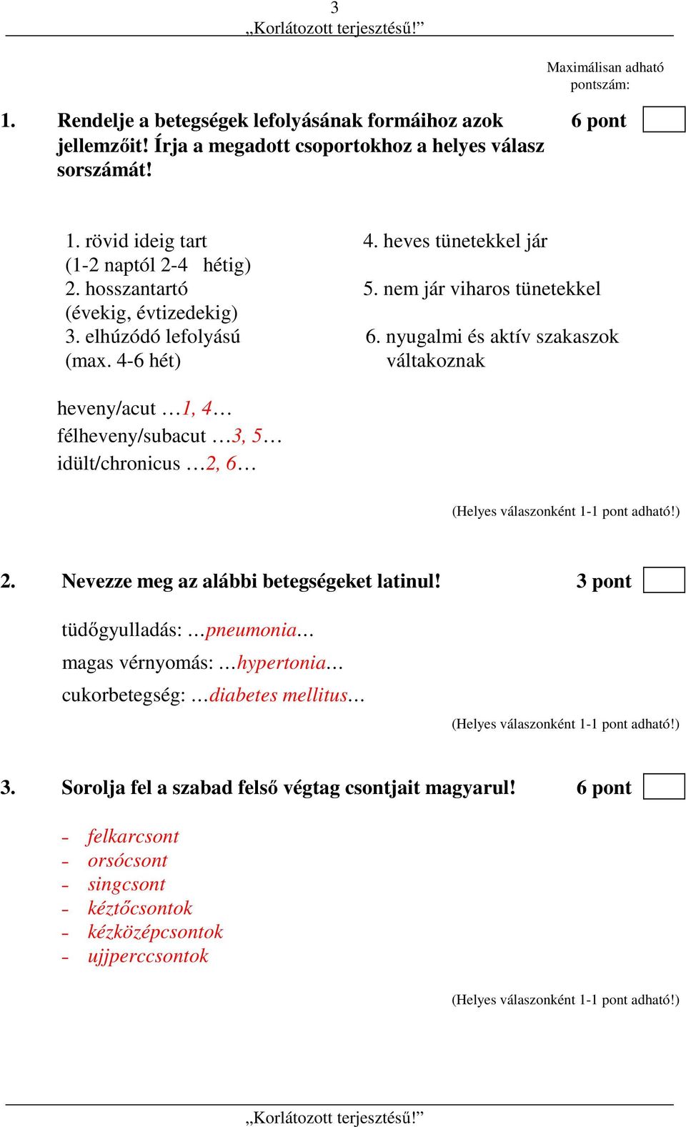 nyugalmi és aktív szakaszok váltakoznak heveny/acut 1, 4 félheveny/subacut 3, 5 idült/chronicus 2, 6 2. Nevezze meg az alábbi betegségeket latinul!