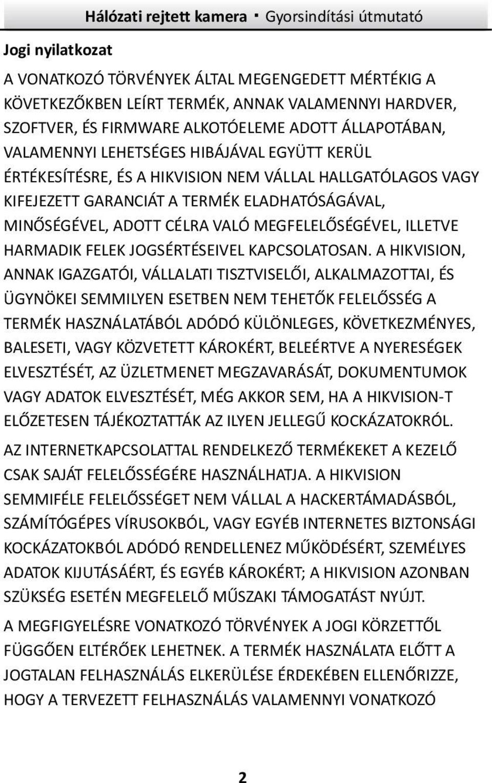 CÉLRA VALÓ MEGFELELŐSÉGÉVEL, ILLETVE HARMADIK FELEK JOGSÉRTÉSEIVEL KAPCSOLATOSAN.