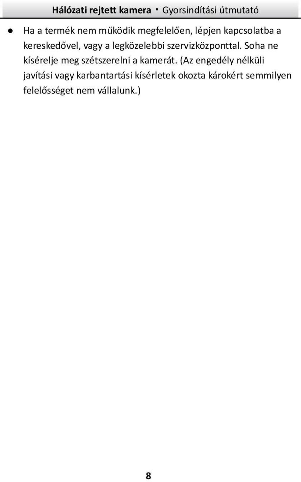 Soha ne kísérelje meg szétszerelni a kamerát.