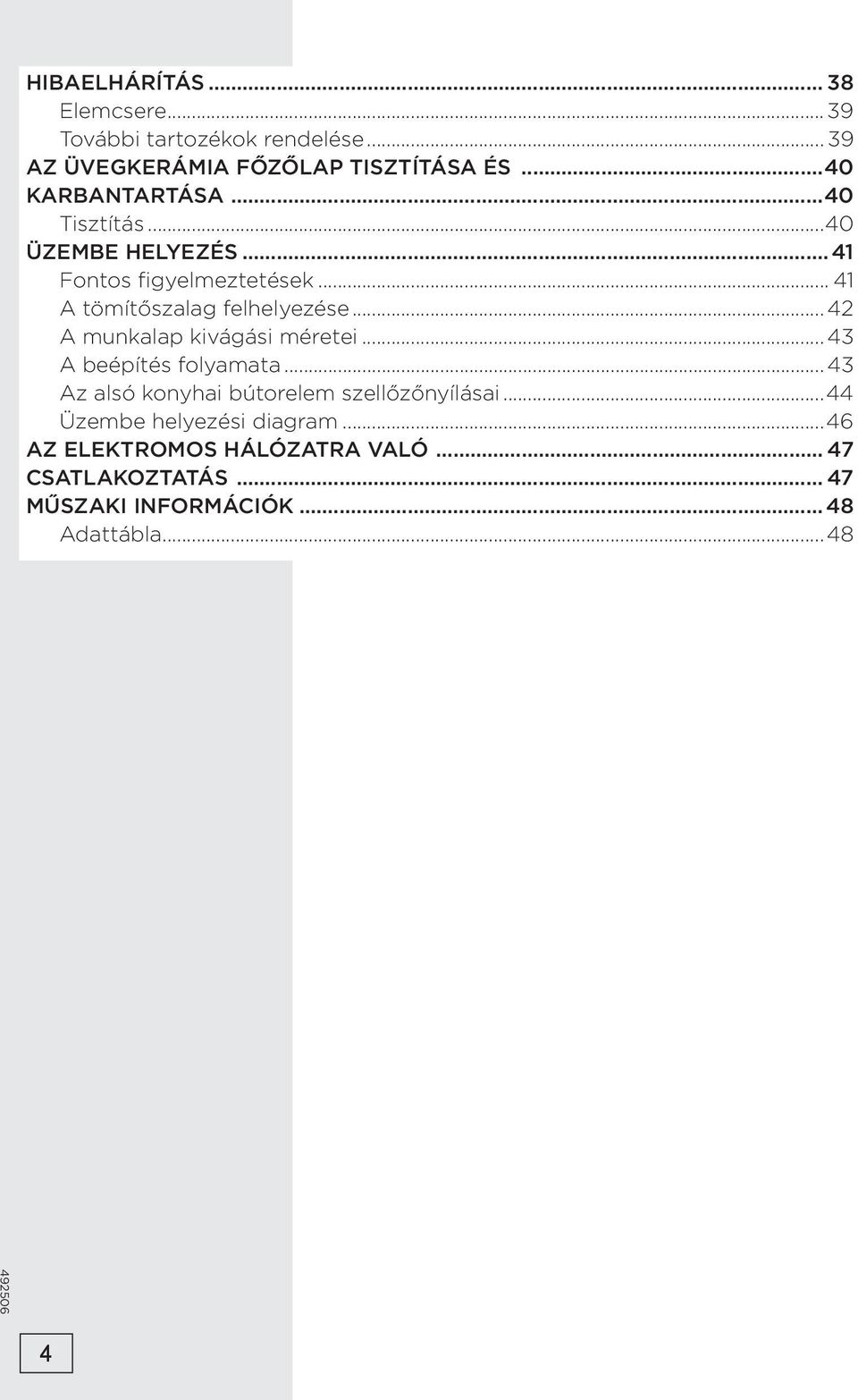 .. 42 A munkalap kivágási méretei...43 A beépítés folyamata...43 Az alsó konyhai bútorelem szellőzőnyílásai.