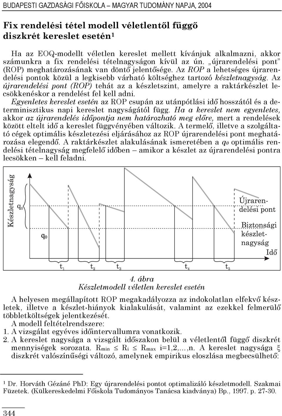 Az ROP a lehetséges újrarendelési pontok közül a legkisebb várható költséghez tartozó készletnagyság.