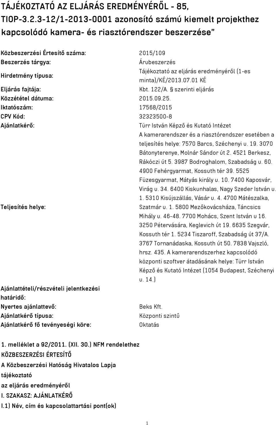 eredményéről (1-es Hirdetmény típusa: minta)/ké/2013.07.01 KÉ Eljárás fajtája: Kbt. 122/A. szerinti eljárás Közzététel dátuma: 2015.09.25.