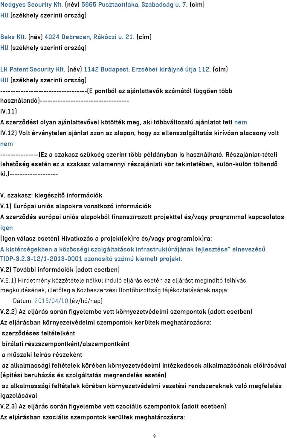 (cím) HU (székhely szerinti ország) ----------------------------------(E pontból az ajánlattevők számától függően több használandó)----------------------------------- IV.