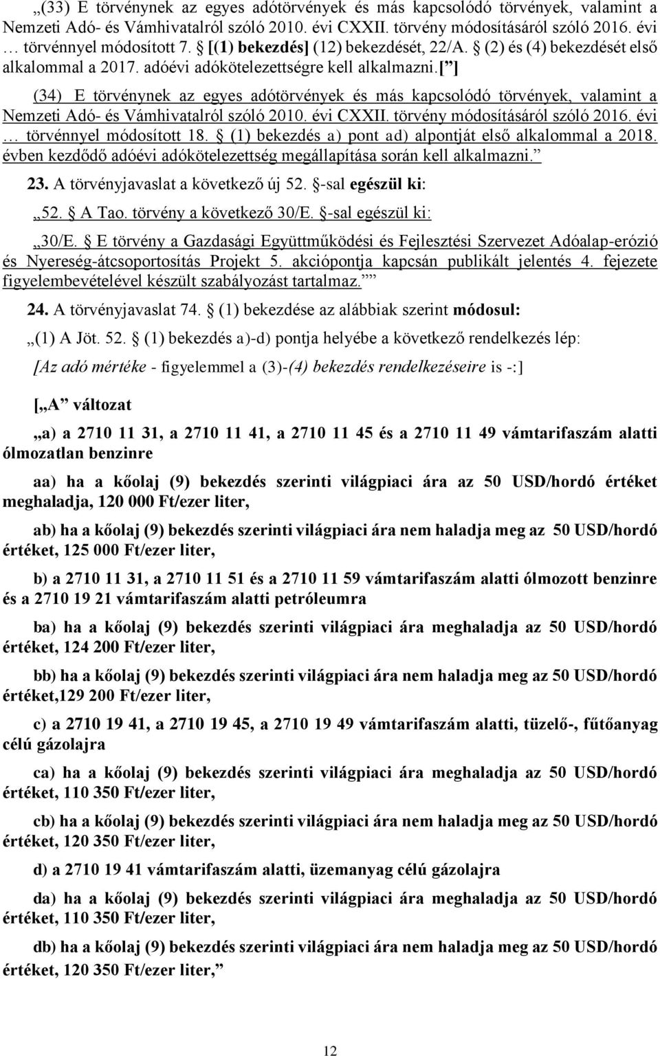 [ ] (34) E törvénynek az egyes adótörvények és más kapcsolódó törvények, valamint a Nemzeti Adó- és Vámhivatalról szóló 2010. évi CXXII. törvény módosításáról szóló 2016. évi törvénnyel módosított 18.