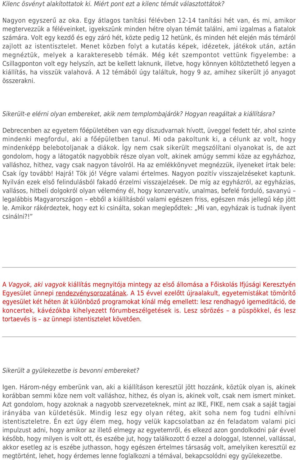 Volt egy kezdő és egy záró hét, közte pedig 12 hetünk, és minden hét elején más témáról zajlott az istentisztelet.