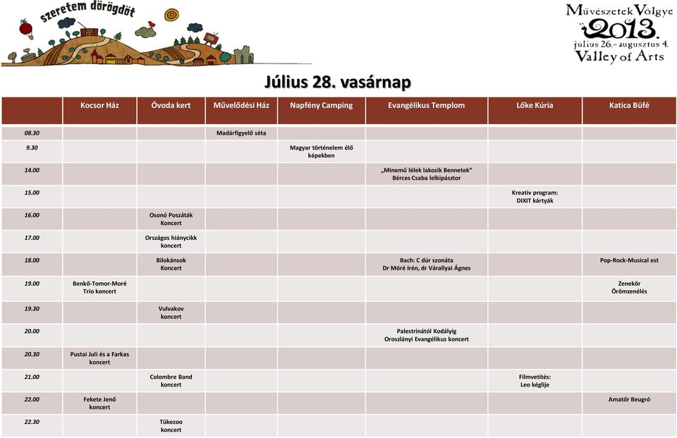 00 Osonó Poszáták 17.00 Országos hiánycikk 18.00 Bilokánsok 19.00 Benkő-Tomor-Moré Trio 19.