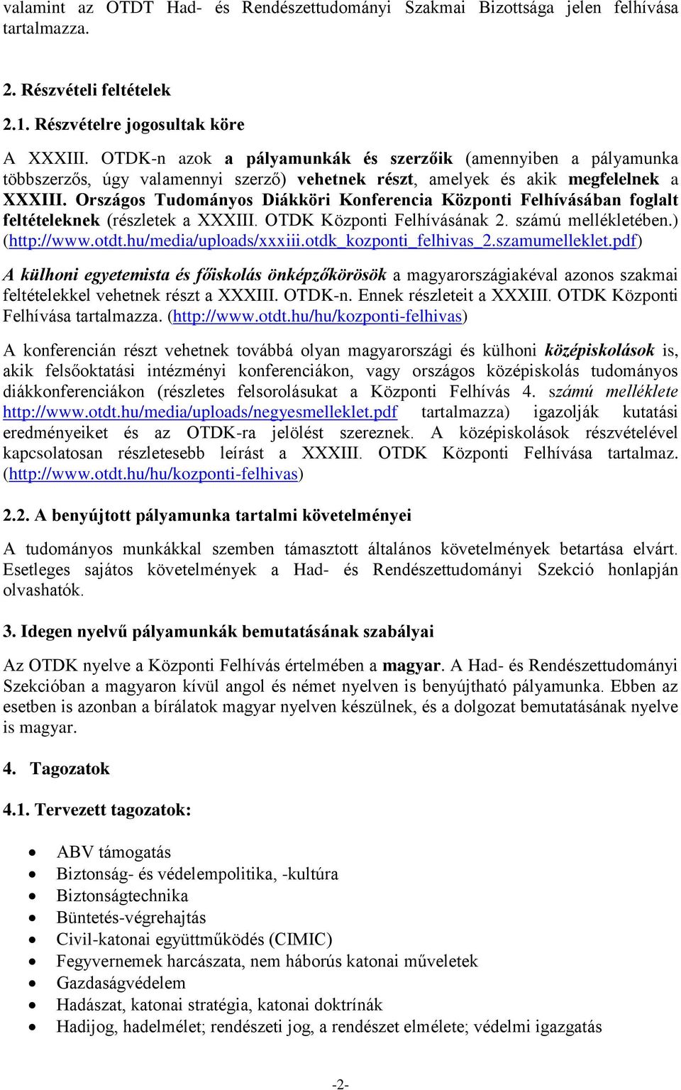 Országos Tudományos Diákköri Konferencia Központi Felhívásában foglalt feltételeknek (részletek a XXXIII. OTDK Központi Felhívásának 2. számú mellékletében.) (http://www.otdt.hu/media/uploads/xxxiii.