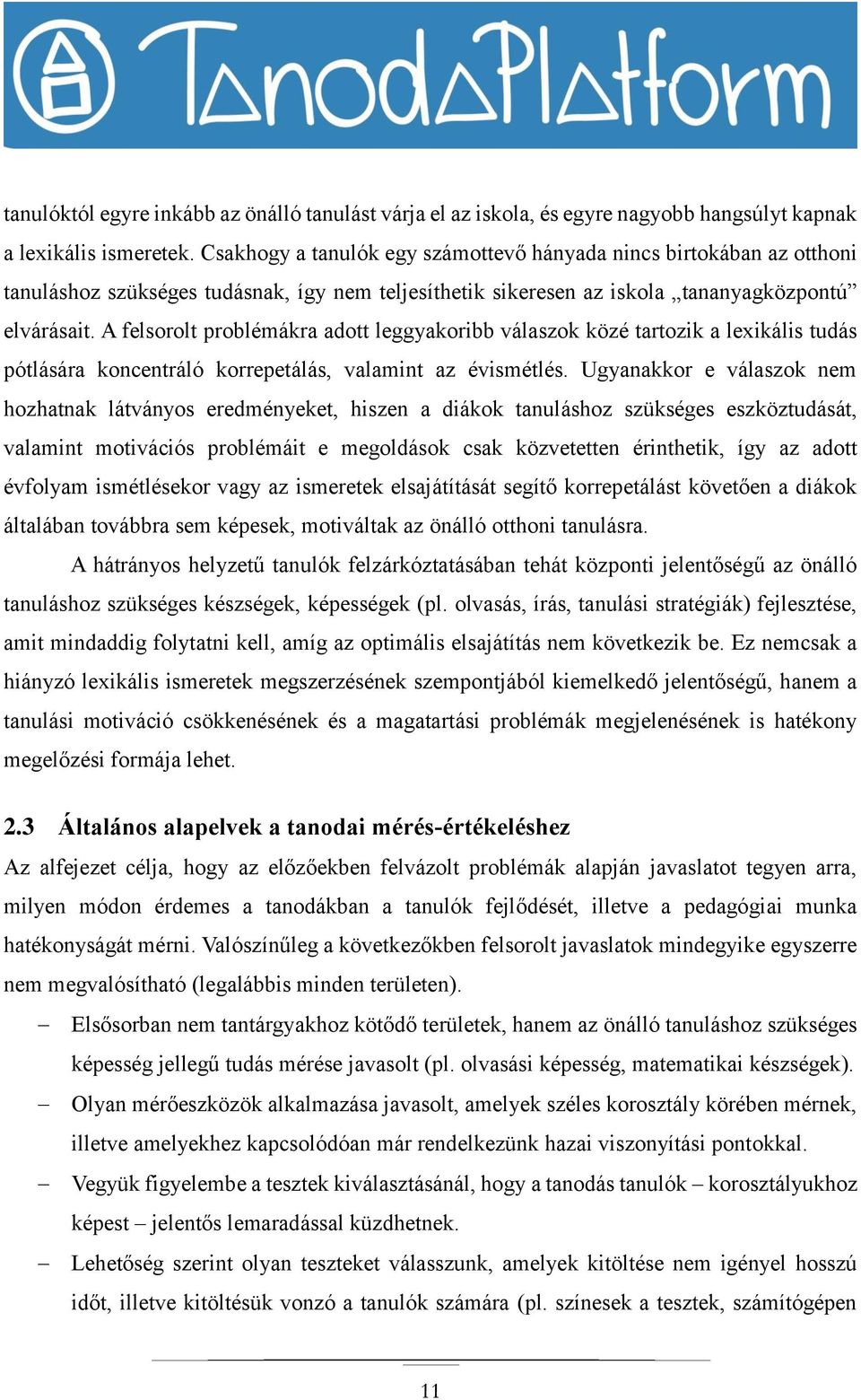 A felsorolt problémákra adott leggyakoribb válaszok közé tartozik a lexikális tudás pótlására koncentráló korrepetálás, valamint az évismétlés.