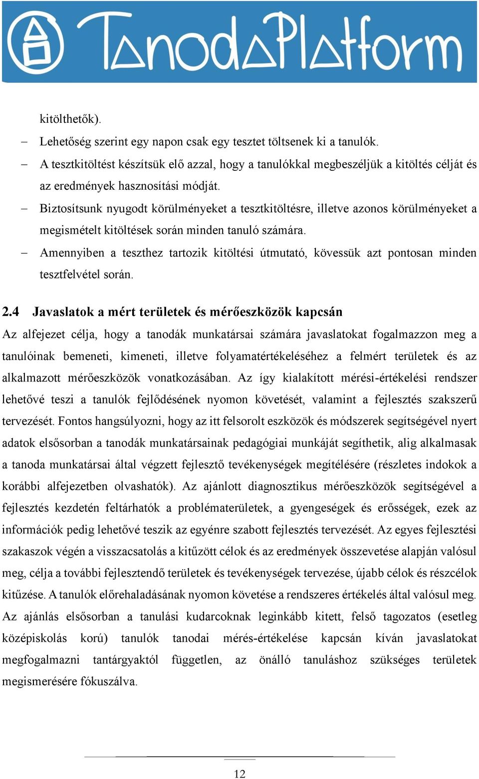Biztosítsunk nyugodt körülményeket a tesztkitöltésre, illetve azonos körülményeket a megismételt kitöltések során minden tanuló számára.