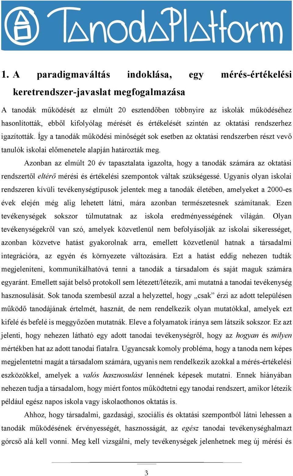 Így a tanodák működési minőségét sok esetben az oktatási rendszerben részt vevő tanulók iskolai előmenetele alapján határozták meg.