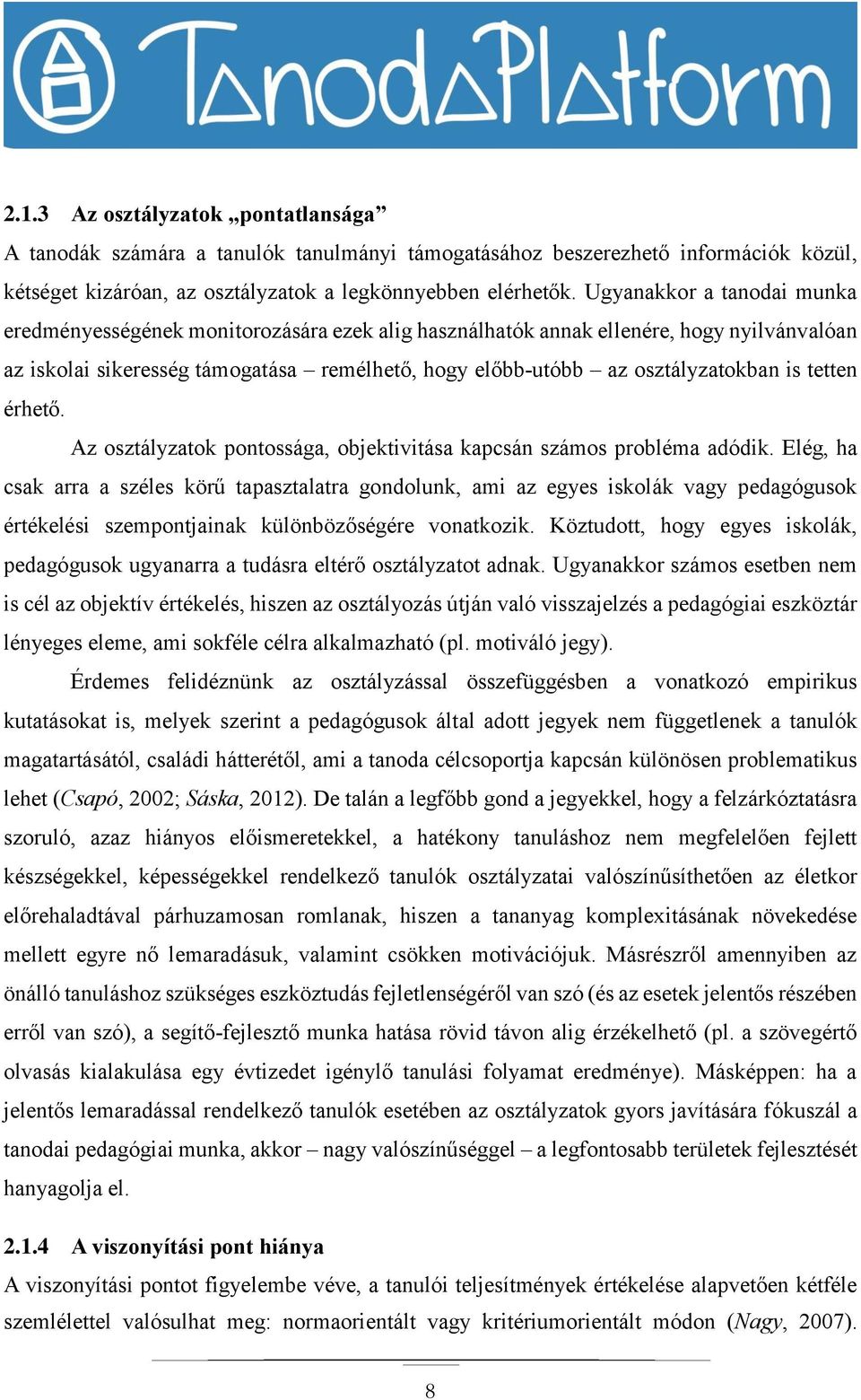 is tetten érhető. Az osztályzatok pontossága, objektivitása kapcsán számos probléma adódik.