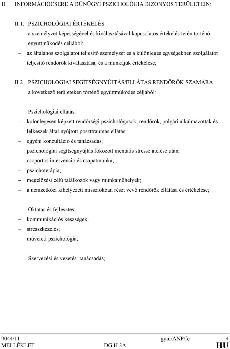 egységekben szolgálatot teljesítő rendőrök kiválasztása, és a munkájuk értékelése; II.2.