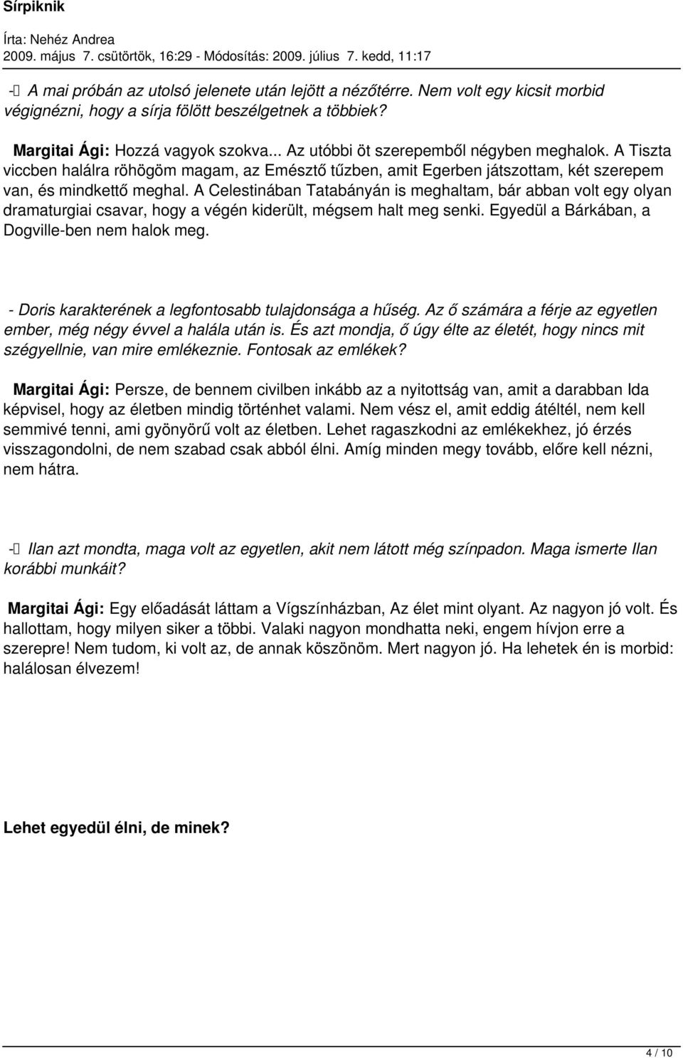 Egyedül Bárkábn, Dogville-ben hlok. - Dor krkterek legfontosbb tuljdonság hűség. ő szá férje z etlen ember, négy évvel hlál után. zt mondj, ő élte z életét, nincs szégyellnie, vn mire emléknie.