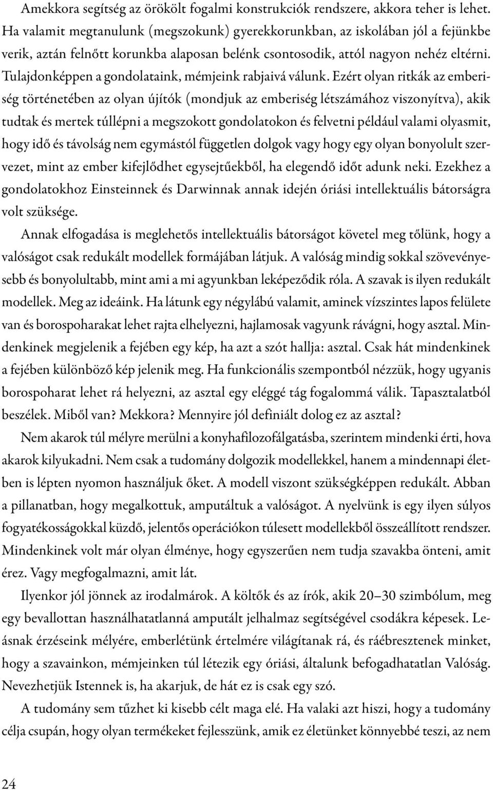 Tulajdonképpen a gondolataink, mémjeink rabjaivá válunk.
