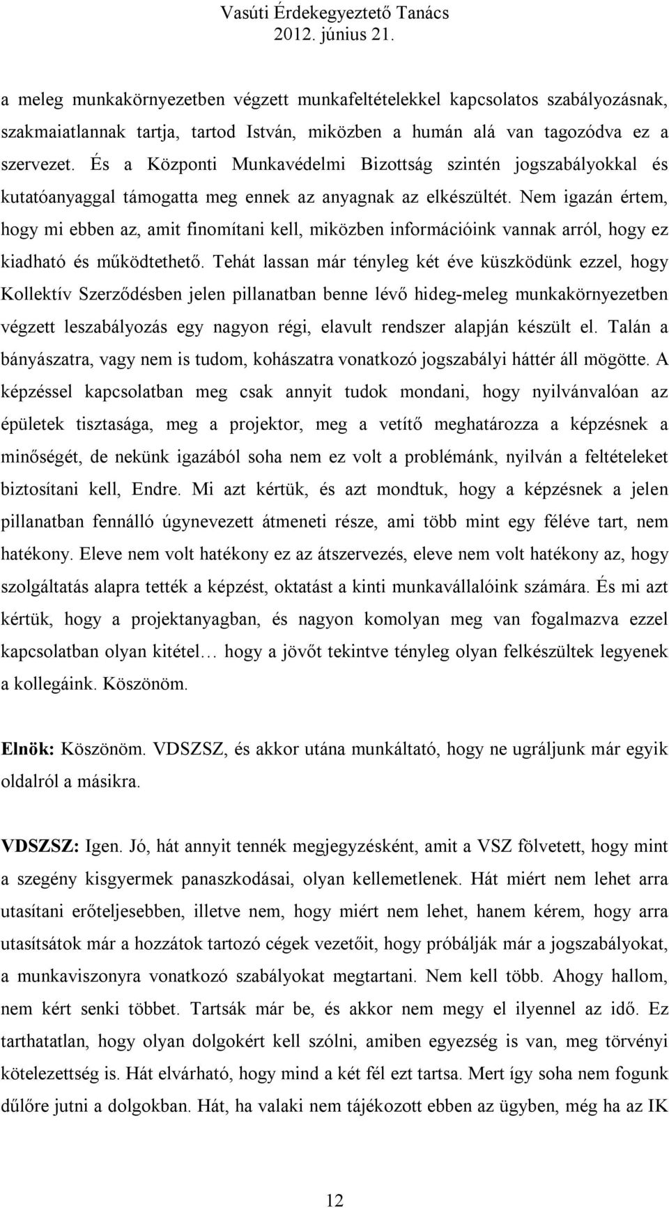 Nem igazán értem, hogy mi ebben az, amit finomítani kell, miközben információink vannak arról, hogy ez kiadható és működtethető.