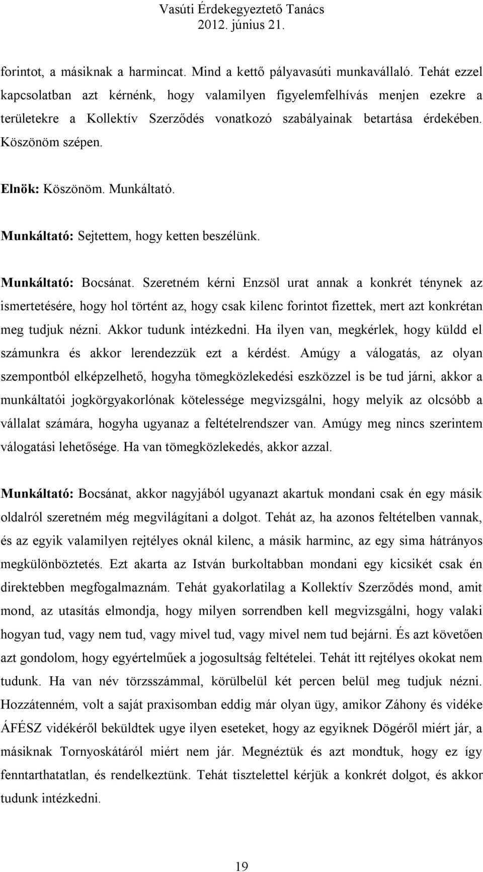 Munkáltató. Munkáltató: Sejtettem, hogy ketten beszélünk. Munkáltató: Bocsánat.