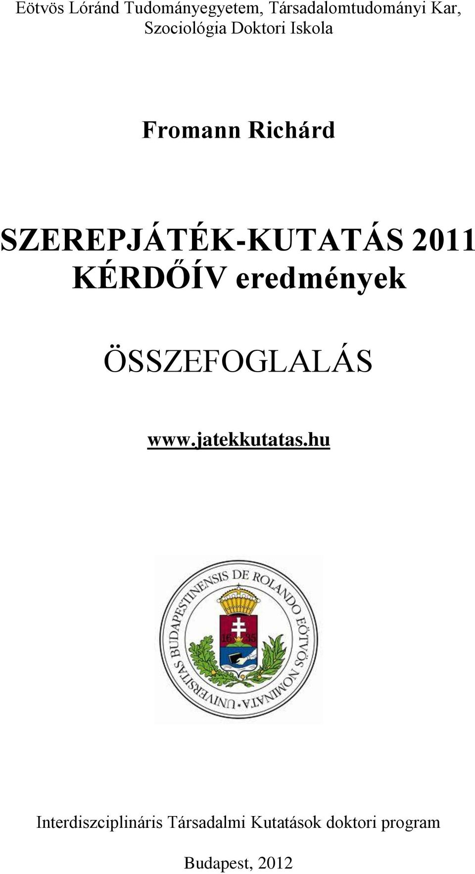 SZEREPJÁTÉK-KUTATÁS 2011 KÉRDŐÍV eredmények ÖSSZEFOGLALÁS www.