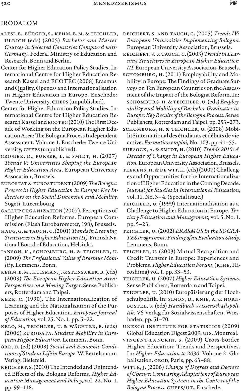 Center for Higher Education Policy Studies, International Centre for Higher Education Research Kassel and ECOTEC (2008) Erasmus and Quality, Openess and Internatio nalisation in Higher Education in