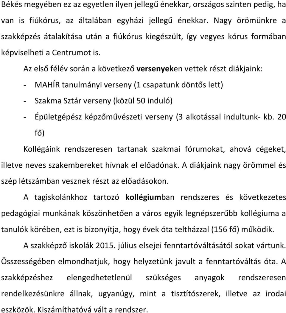 Az első félév során a következő versenyeken vettek részt diákjaink: - MAHÍR tanulmányi verseny (1 csapatunk döntős lett) - Szakma Sztár verseny (közül 50 induló) - Épületgépész képzőművészeti verseny