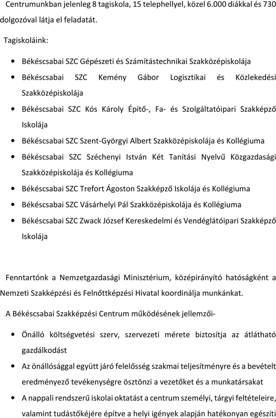 Szolgáltatóipari Szakképző Iskolája Békéscsabai SZC Szent-Györgyi Albert Szakközépiskolája és Kollégiuma Békéscsabai SZC Széchenyi István Két Tanítási Nyelvű Közgazdasági Szakközépiskolája és