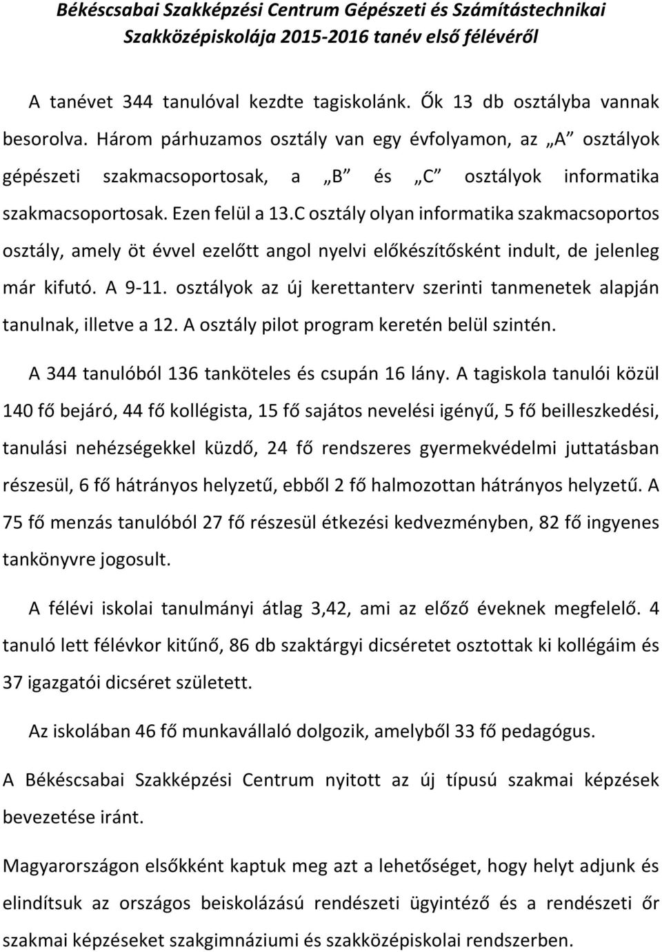 C osztály olyan informatika szakmacsoportos osztály, amely öt évvel ezelőtt angol nyelvi előkészítősként indult, de jelenleg már kifutó. A 9-11.