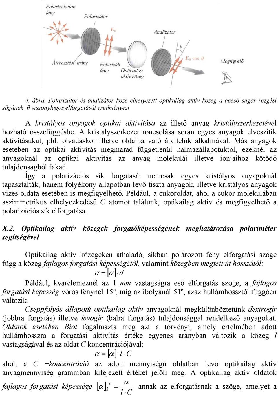 kristályszerkezetével hozható összefüggésbe. A kristályszerkezet roncsolása során egyes anyagok elveszítik aktivításukat, pld. olvadáskor illetve oldatba való átvitelük alkalmával.