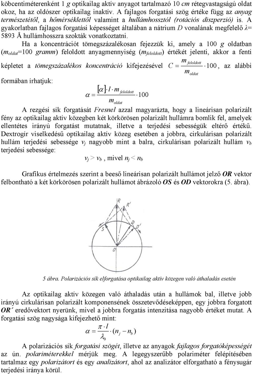 A gyakorlatban fajlagos forgatási képességet általában a nátrium D vonalának megfelelő λ= 5893 Å hullámhosszra szokták vonatkoztatni.