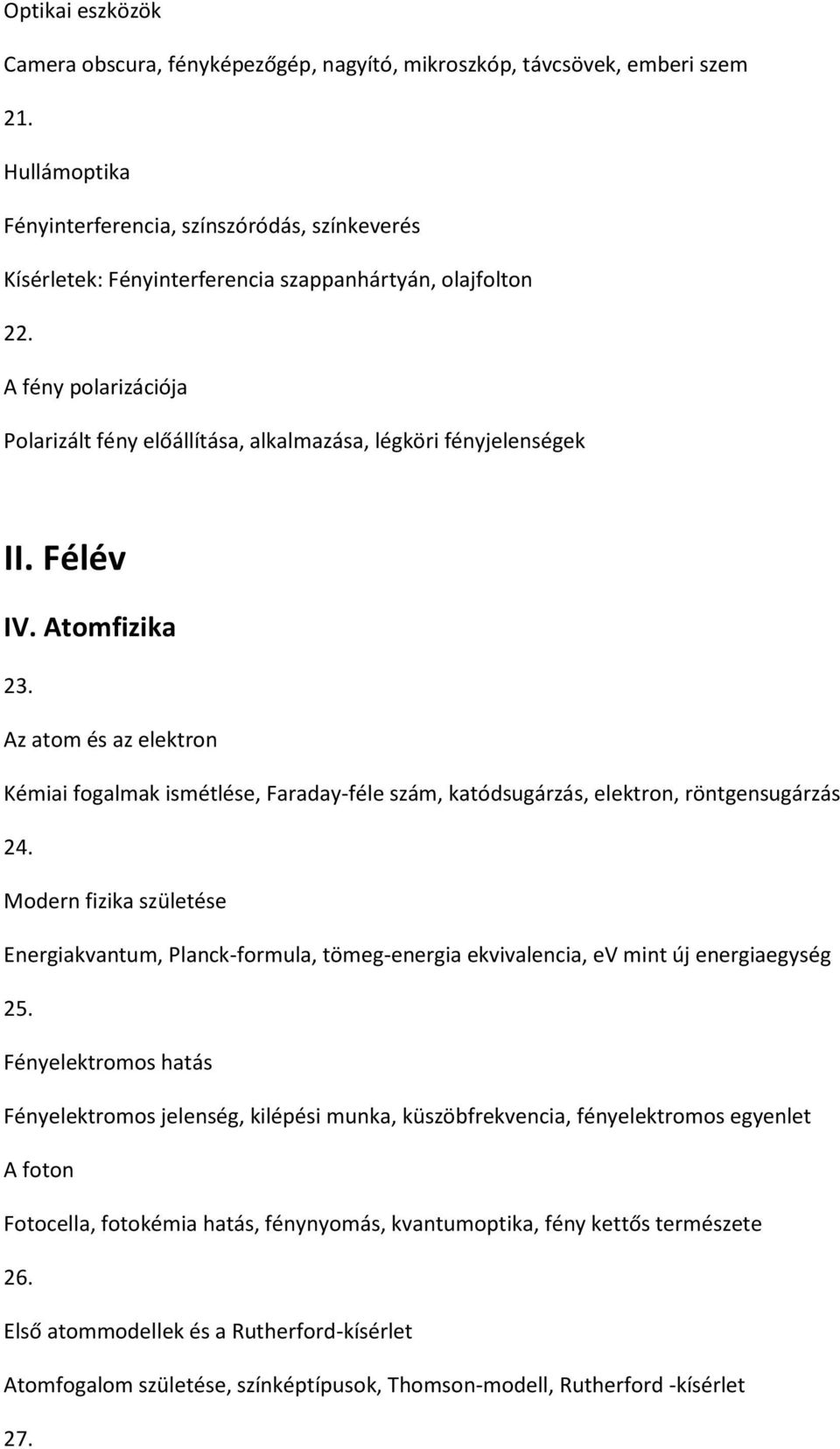 A fény polarizációja Polarizált fény előállítása, alkalmazása, légköri fényjelenségek II. Félév IV. Atomfizika 23.