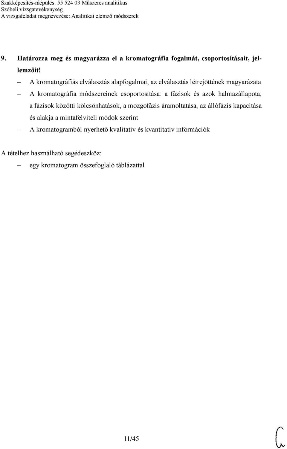 csoportosítása: a fázisok és azok halmazállapota, a fázisok közötti kölcsönhatások, a mozgófázis áramoltatása, az