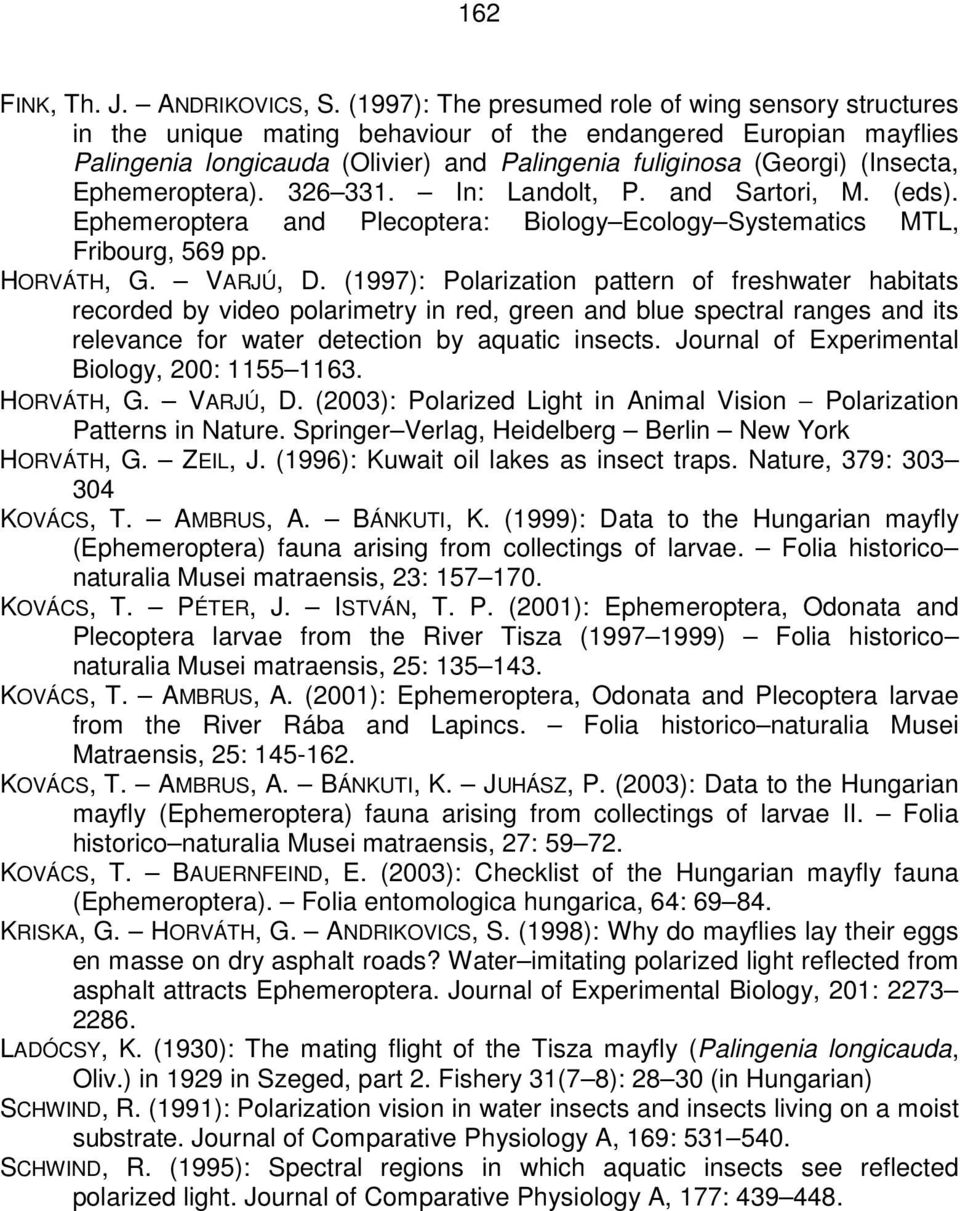 Ephemeroptera). 326 331. In: Landolt, P. and Sartori, M. (eds). Ephemeroptera and Plecoptera: Biology Ecology Systematics MTL, Fribourg, 569 pp. HORVÁTH, G. VARJÚ, D.