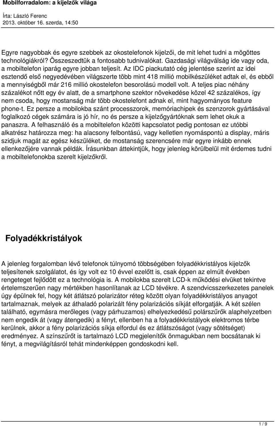 Az IDC piackutató cég jelentése szerint az idei esztendő első negyedévében világszerte több mint 418 millió mobilkészüléket adtak el, és ebből a mennyiségből már 216 millió okostelefon besorolású