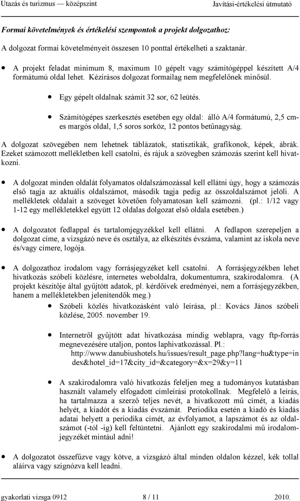 Egy gépelt oldalnak számít 32 sor, 62 leütés. Számítógépes szerkesztés esetében egy oldal: álló A/4 formátumú, 2,5 cmes margós oldal, 1,5 soros sorköz, 1os betűnagyság.