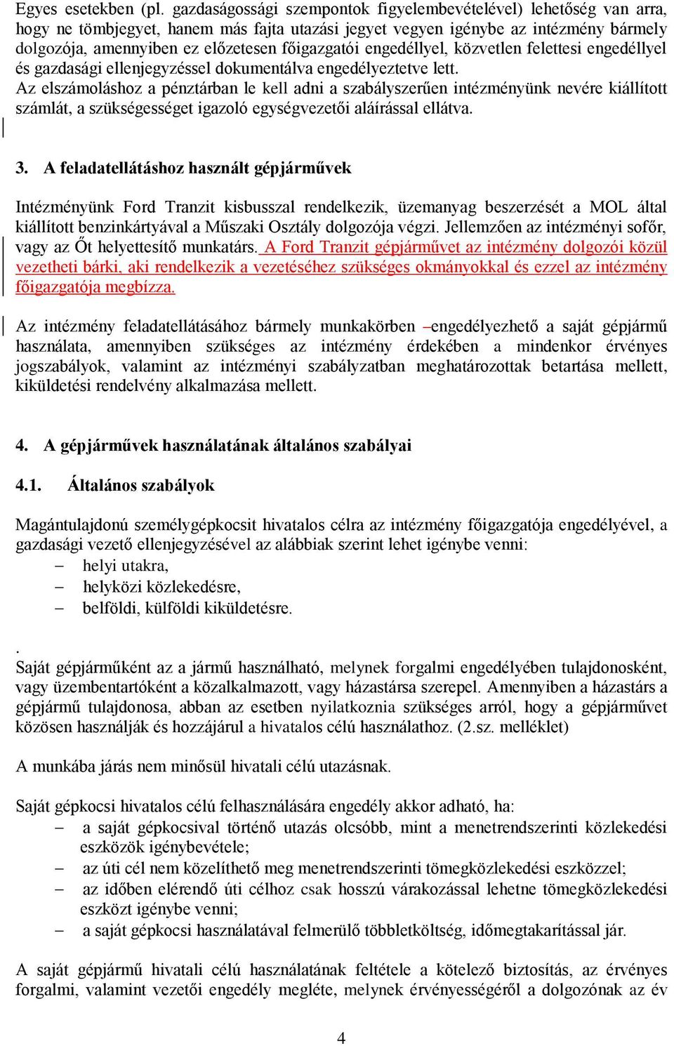 főigazgatói engedéllyel, közvetlen felettesi engedéllyel és gazdasági ellenjegyzéssel dokumentálva engedélyeztetve lett.