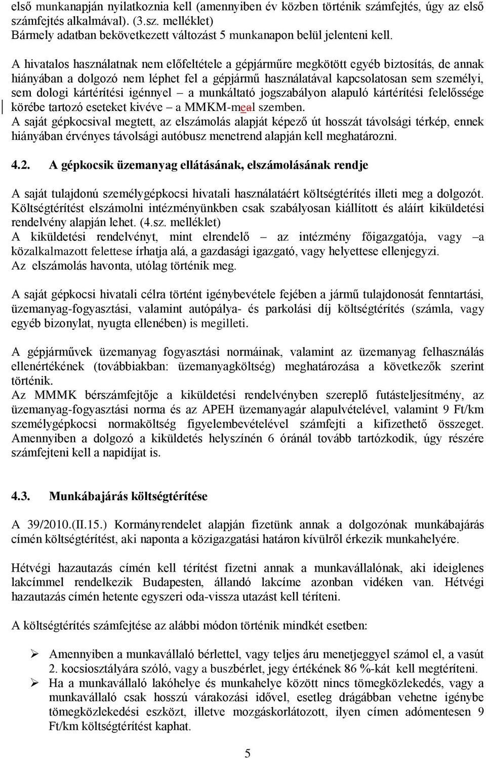 kártérítési igénnyel a munkáltató jogszabályon alapuló kártérítési felelőssége körébe tartozó eseteket kivéve a MMKM-meal szemben.