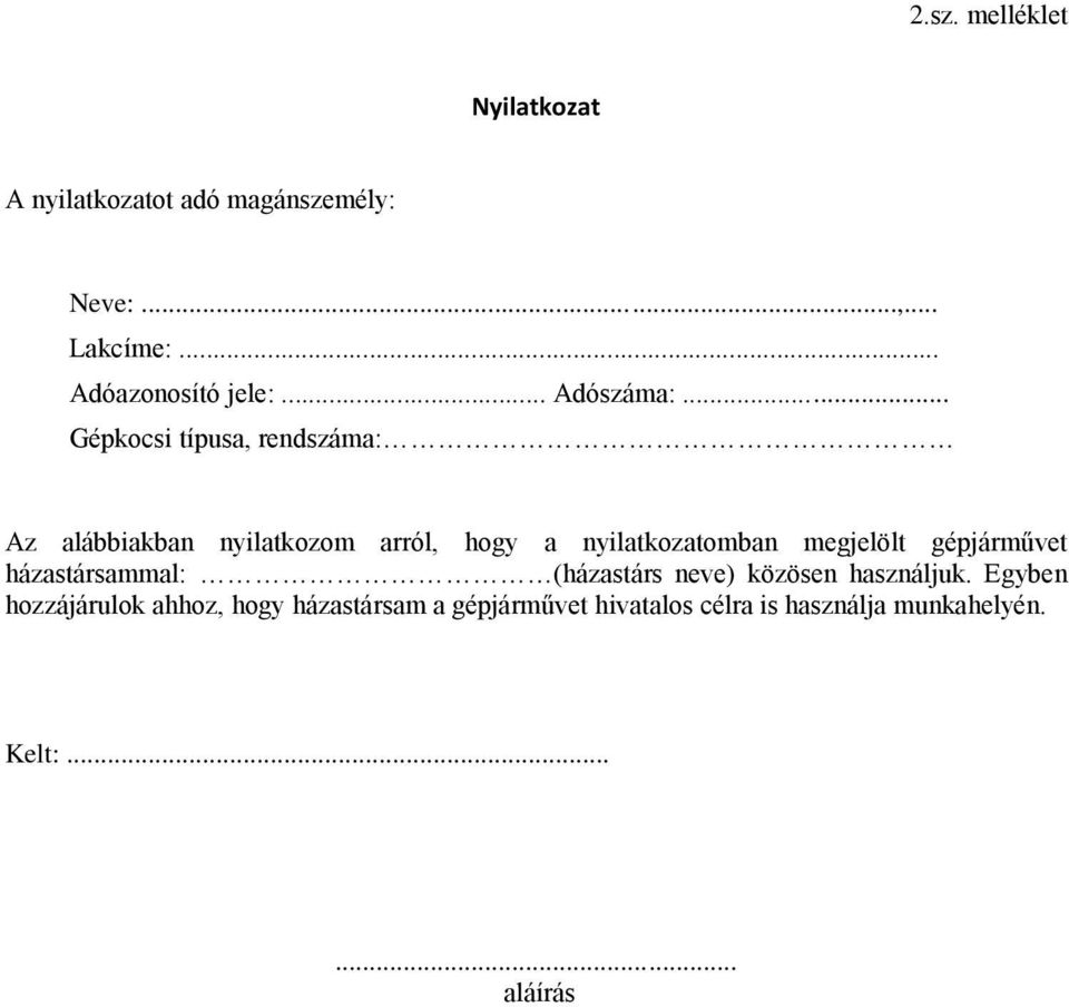 .. Gépkocsi típusa, rendszáma: Az alábbiakban nyilatkozom arról, hogy a nyilatkozatomban megjelölt
