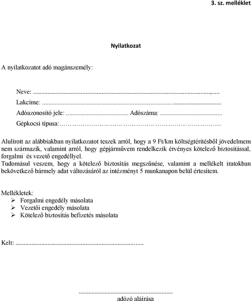 kötelező biztosítással, forgalmi és vezető engedéllyel.