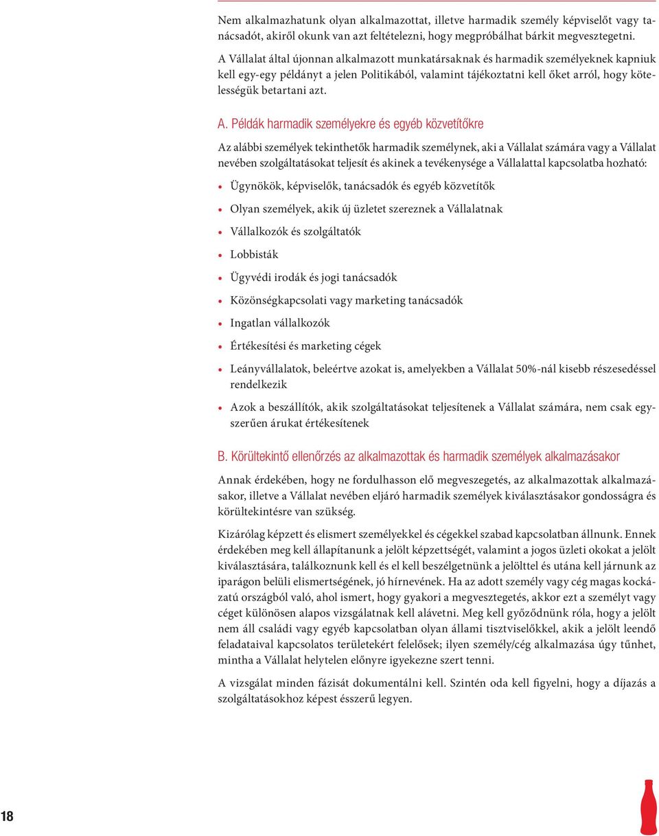 A. Példák harmadik személyekre és egyéb közvetítőkre Az alábbi személyek tekinthetők harmadik személynek, aki a Vállalat számára vagy a Vállalat nevében szolgáltatásokat teljesít és akinek a