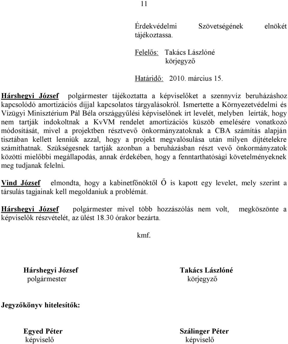 Ismertette a Környezetvédelmi és Vízügyi Minisztérium Pál Béla országgyűlési nek írt levelét, melyben leírták, hogy nem tartják indokoltnak a KvVM rendelet amortizációs küszöb emelésére vonatkozó