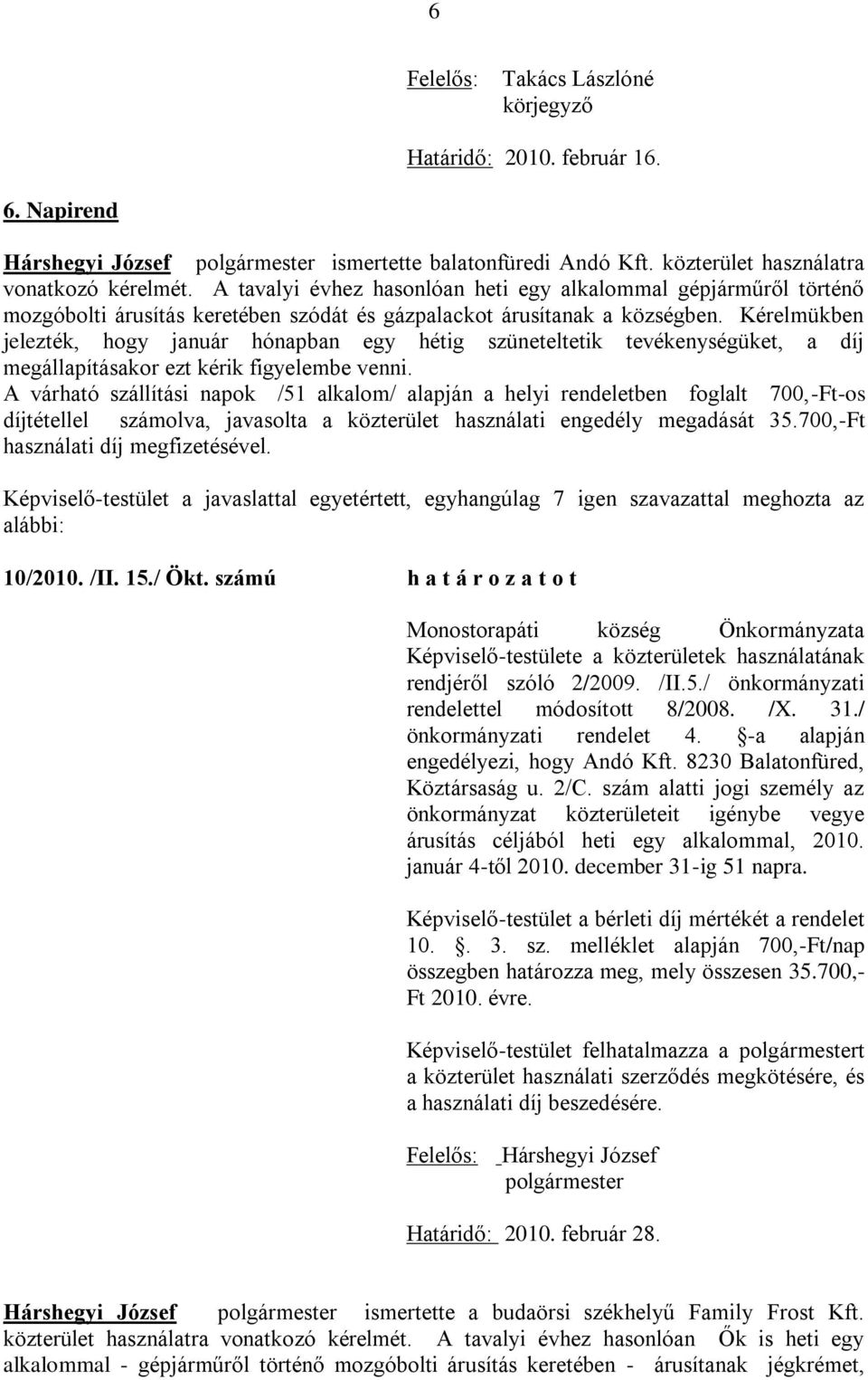 Kérelmükben jelezték, hogy január hónapban egy hétig szüneteltetik tevékenységüket, a díj megállapításakor ezt kérik figyelembe venni.