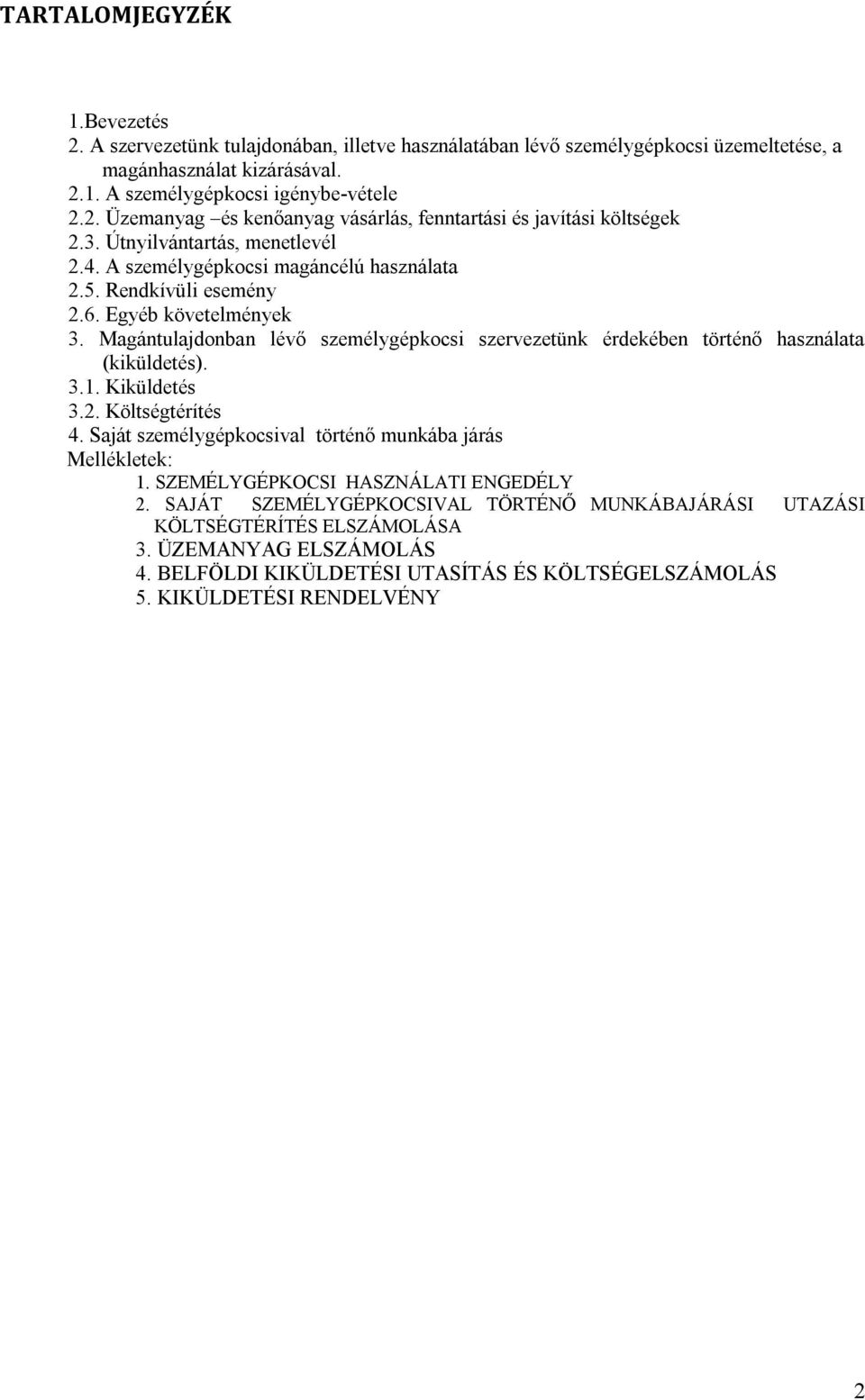 Magántulajdonban lévő személygépkocsi szervezetünk érdekében történő használata (kiküldetés). 3.1. Kiküldetés 3.2. Költségtérítés 4. Saját személygépkocsival történő munkába járás Mellékletek: 1.