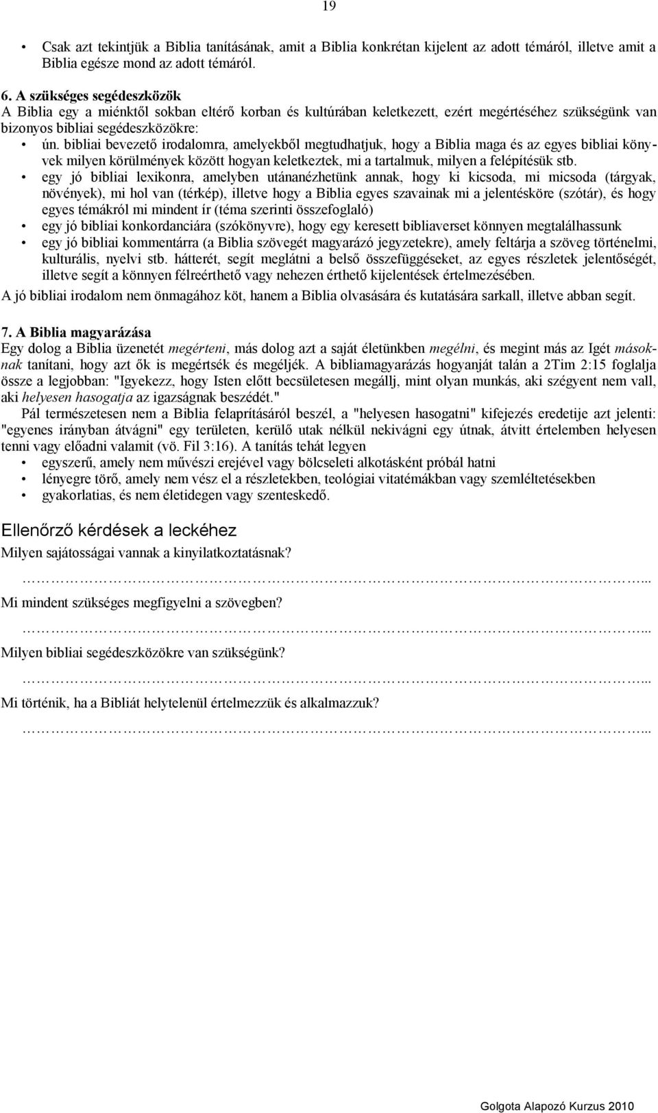 bibliai bevezető irodalomra, amelyekből megtudhatjuk, hogy a Biblia maga és az egyes bibliai könyvek milyen körülmények között hogyan keletkeztek, mi a tartalmuk, milyen a felépítésük stb.