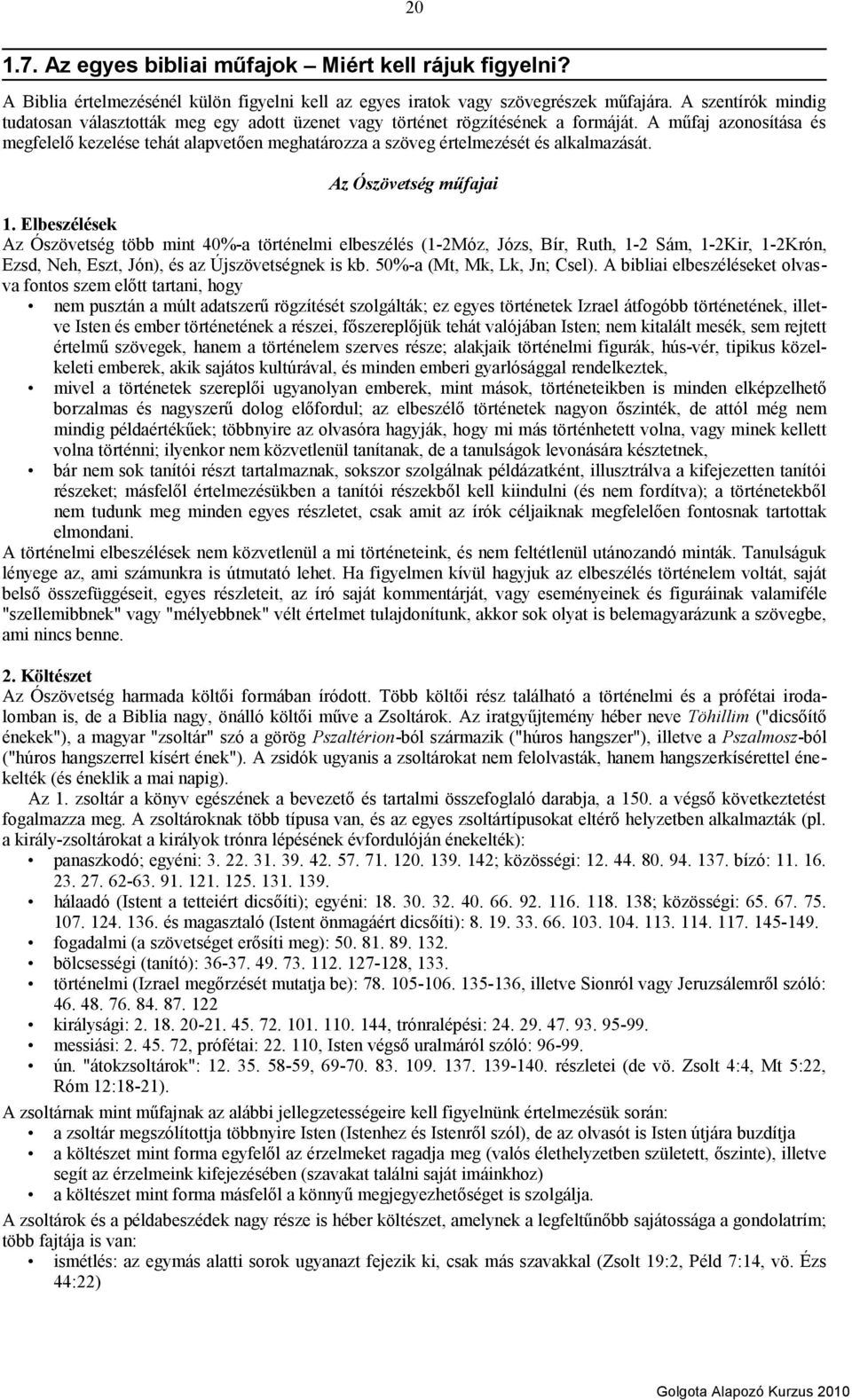 A műfaj azonosítása és megfelelő kezelése tehát alapvetően meghatározza a szöveg értelmezését és alkalmazását. Az Ószövetség műfajai 1.