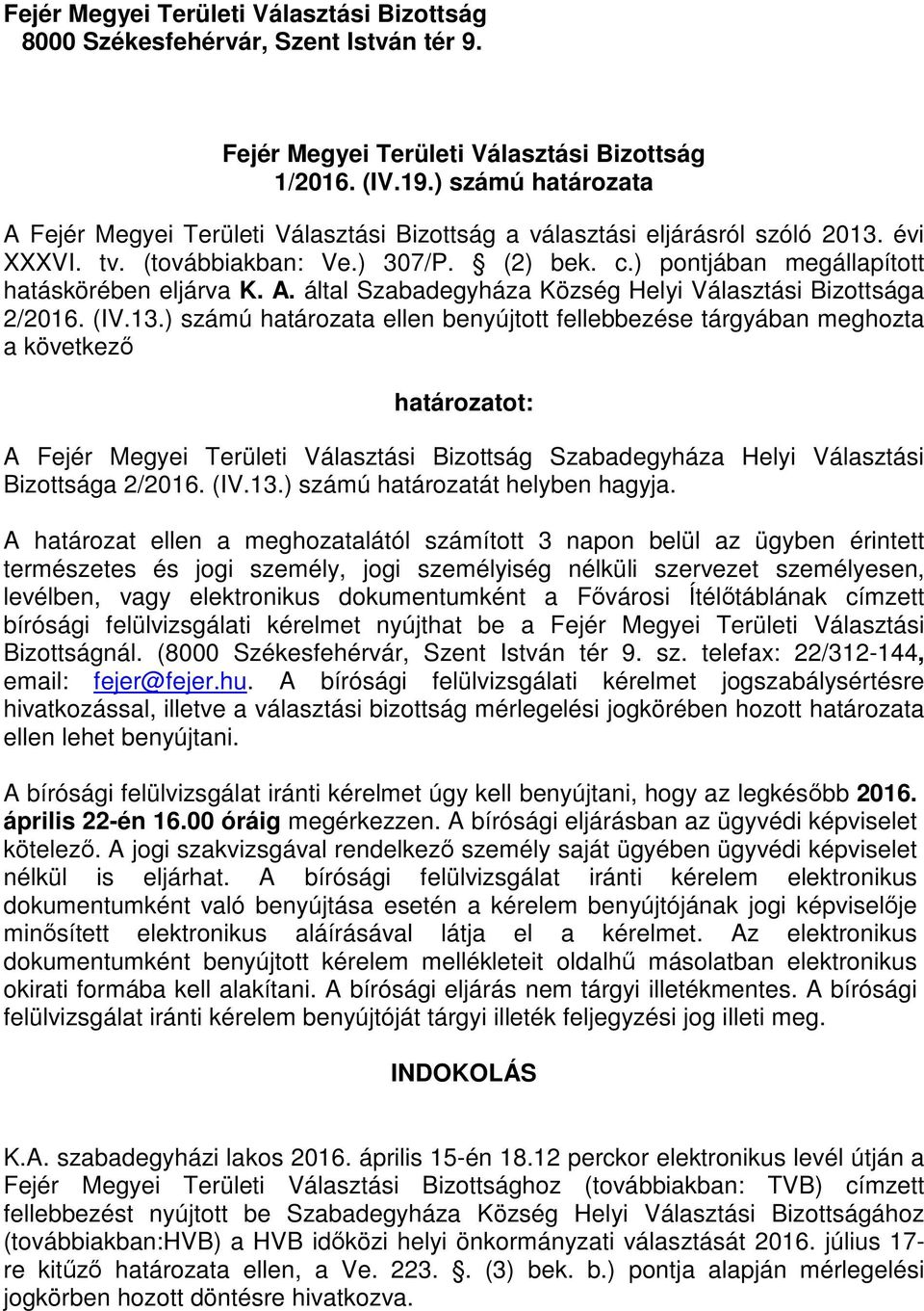 ) pontjában megállapított hatáskörében eljárva K. A. által Szabadegyháza Község Helyi Választási Bizottsága 2/2016. (IV.13.