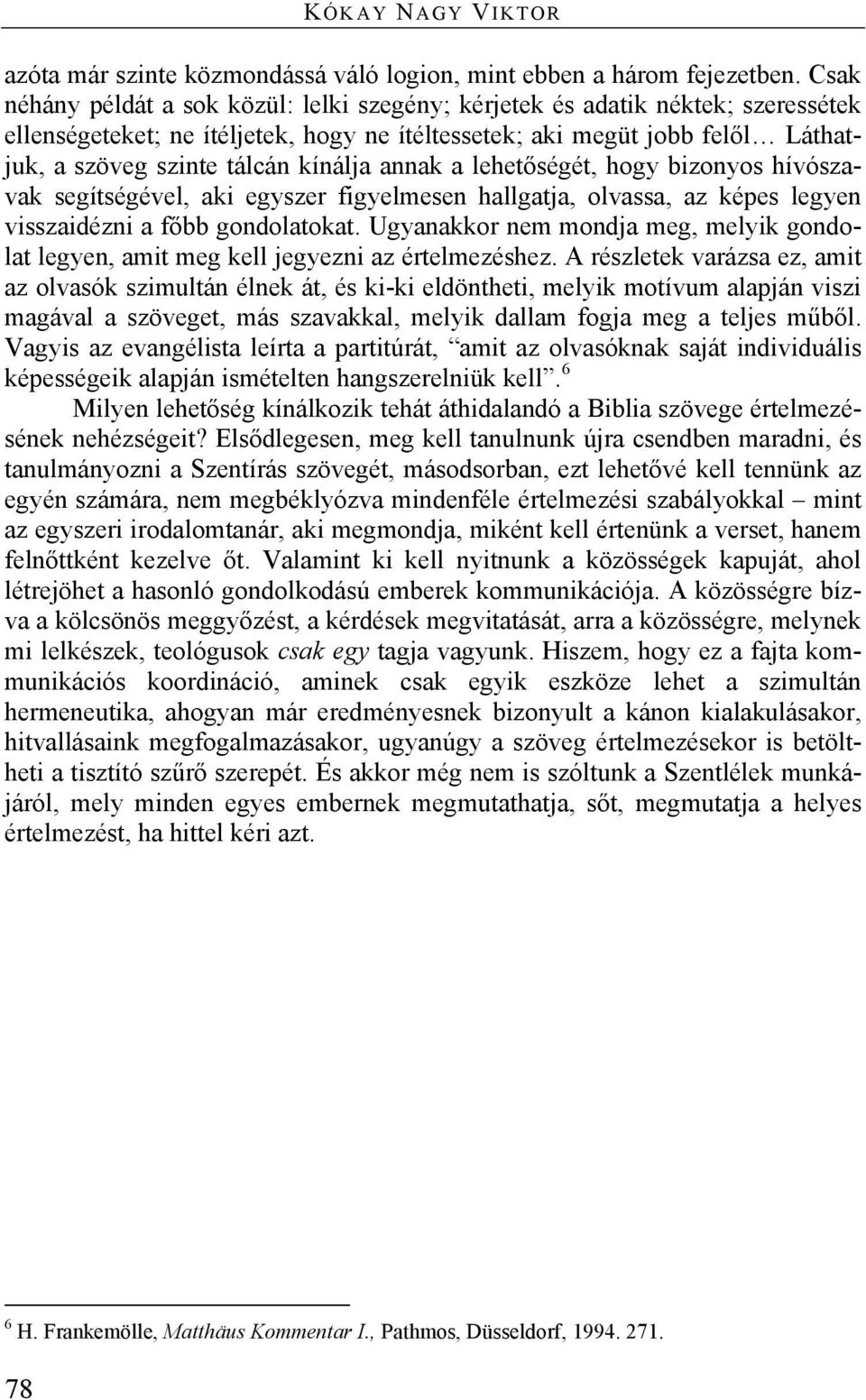 kínálja annak a lehetőségét, hogy bizonyos hívószavak segítségével, aki egyszer figyelmesen hallgatja, olvassa, az képes legyen visszaidézni a főbb gondolatokat.