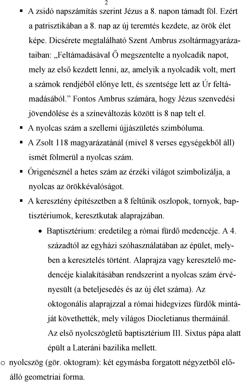 lett, és szentsége lett az Úr feltámadásából. Fontos Ambrus számára, hogy Jézus szenvedési jövendölése és a színeváltozás között is 8 nap telt el. A nyolcas szám a szellemi újjászületés szimbóluma.