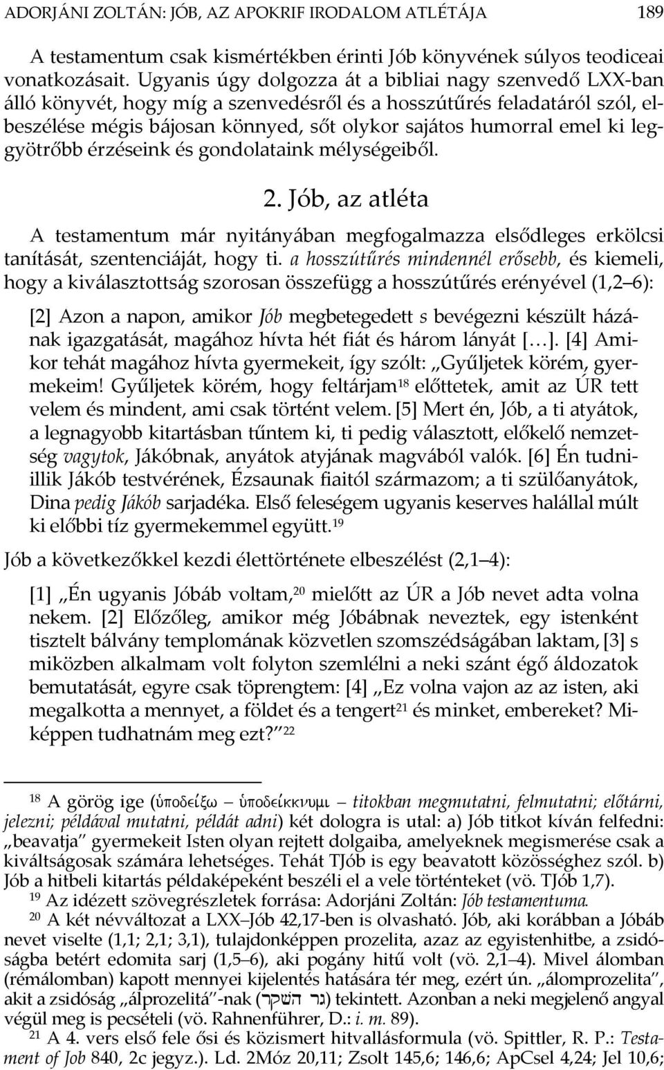 leggyötrőbb érzéseink és gondolataink mélységeiből. 2. Jób, az atléta A testamentum már nyitányában megfogalmazza elsődleges erkölcsi tanítását, szentenciáját, hogy ti.