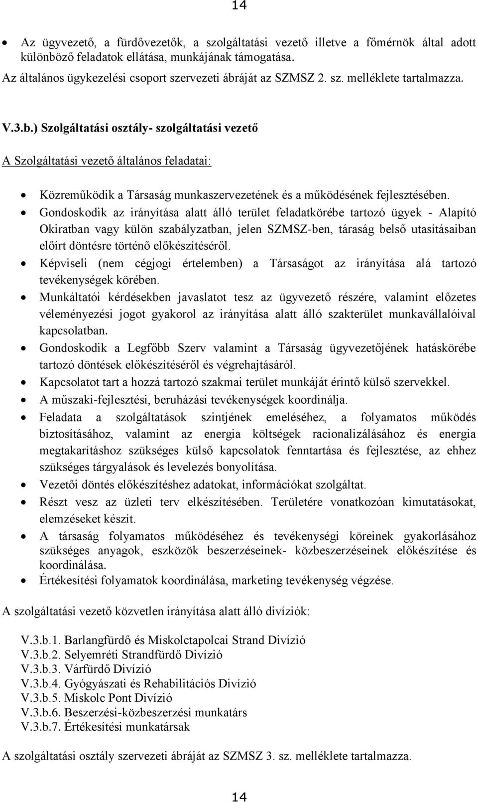 áját az SZMSZ 2. sz. melléklete tartalmazza. V.3.b.