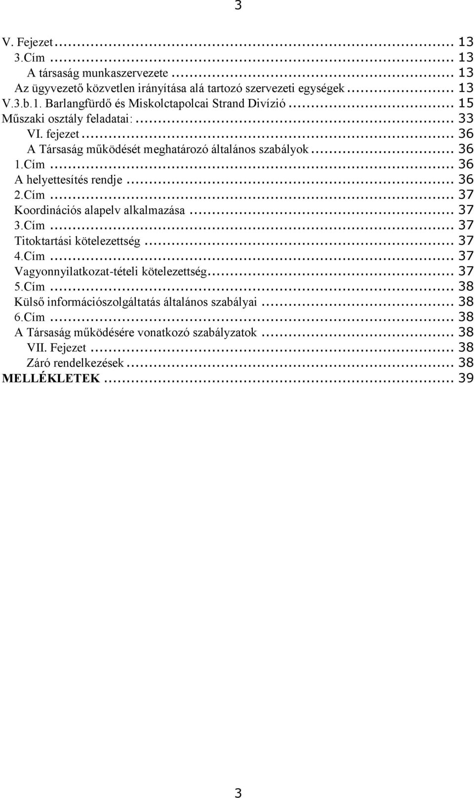 .. 37 3.Cím... 37 Titoktartási kötelezettség... 37 4.Cím... 37 Vagyonnyilatkozat-tételi kötelezettség... 37 5.Cím... 38 Külső információszolgáltatás általános szabályai.