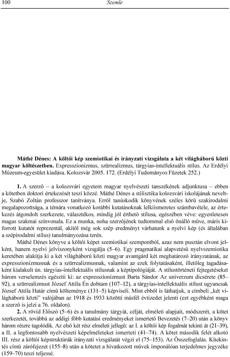 kívül jelentıs szerep jutott a magyar mintáknak is. A mai horvát köznyelvben körülbelül száz magyar eredető szó él részben az alkalmi használat, részben a megértés szintjén.